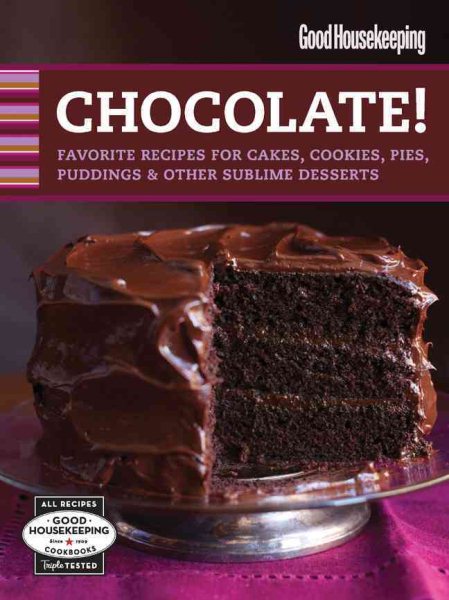 Good Housekeeping Chocolate!: Favorite Recipes for Cakes, Cookies, Pies, Puddings & Other Sublime Desserts (Good Housekeeping Cookbooks)