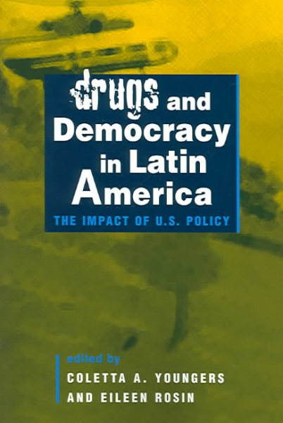 Drugs and Democracy in Latin America: The Impact Of U.S. Policy cover