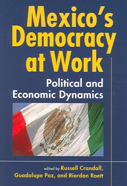 Mexico's Democracy At Work: Political And Economic Dynamics cover