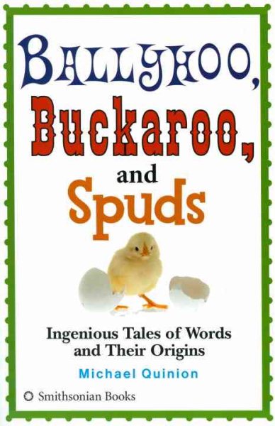 Ballyhoo, Buckaroo, and Spuds: Ingenious Tales of Words and Their Origins cover