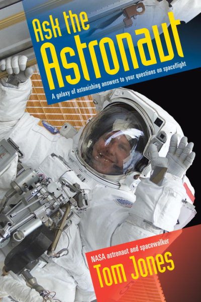 Ask the Astronaut: A Galaxy of Astonishing Answers to Your Questions on Spaceflight cover
