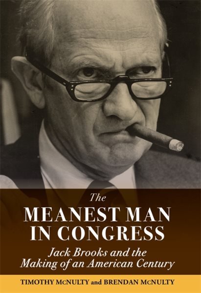 The Meanest Man in Congress: Jack Brooks and the Making of an American Century cover