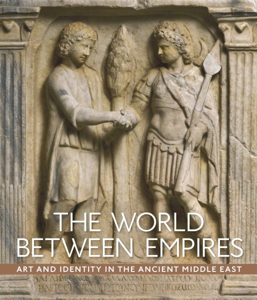 The World between Empires: Art and Identity in the Ancient Middle East cover