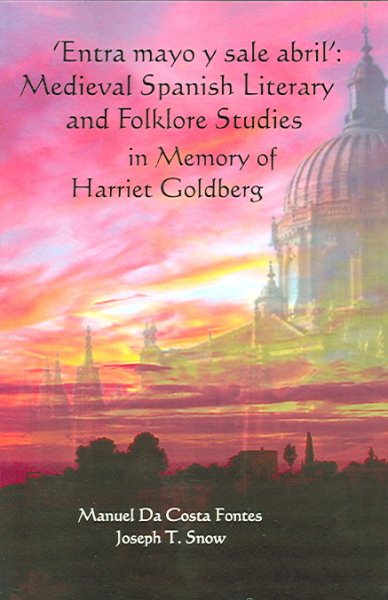 Entra Mayo Y Sale Abril in Memory of Harriet Goldberg: Medieval Spanish Literary And Folklore Studies In Memory Of Harriet Goldberg (Homenajes) (Spanish Edition)