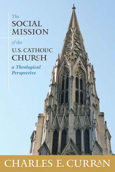 The Social Mission of the U.S. Catholic Church: A Theological Perspective (Moral Traditions)