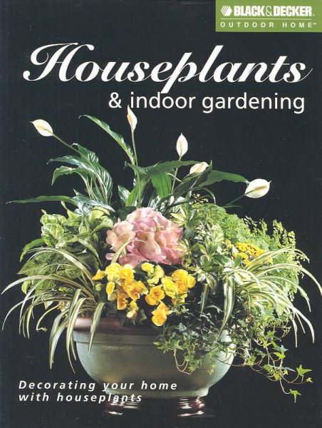 Houseplants and Indoor Gardening (Black & Decker Outdoor Home Series)