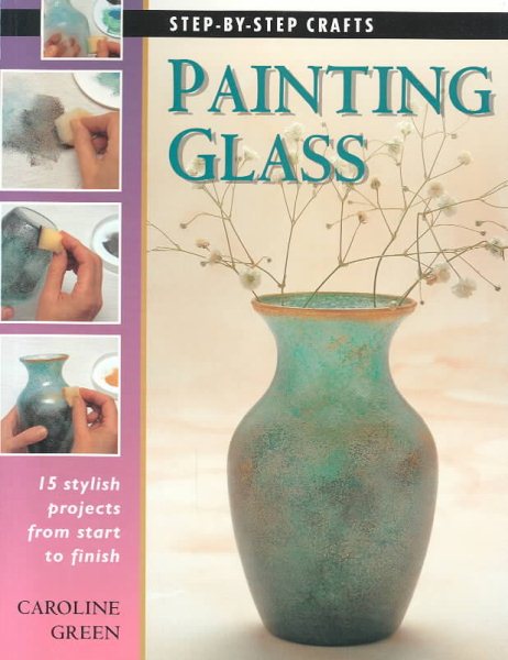 Painting Glass: 15 stylish projects from start to finish