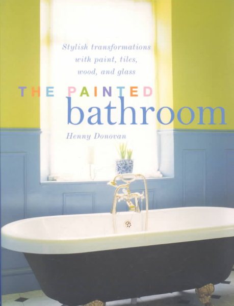 The Painted Bathroom: Stylish transformations with paint, tiles, mosaic, and glass