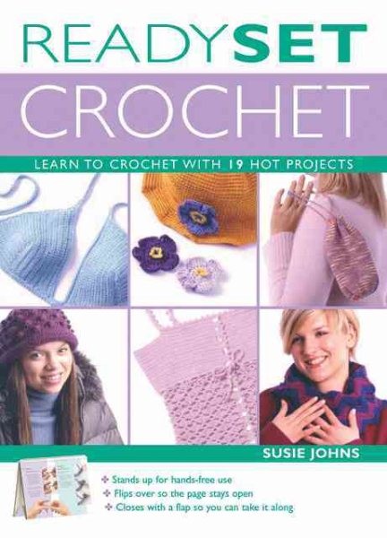 Ready, Set, Crochet: Learn to Crochet With 19 Hot Projects