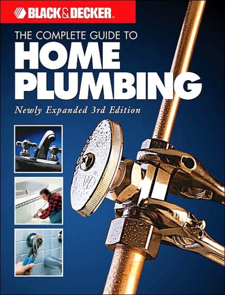 Black & Decker The Complete Guide To Home Plumbing (Black & Decker Complete Guide)
