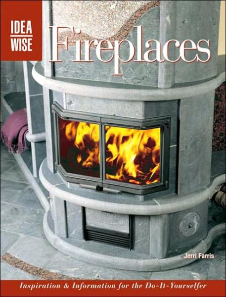 Fireplaces: Inspiration & Information for the Do-it-yourselfer (Ideawise) cover