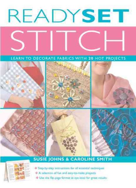 Ready, Set, Stitch: Learn to Decorate Fabrics With 20 Hot Projects