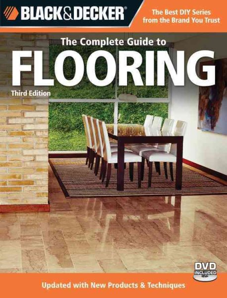 Black & Decker The Complete Guide to Flooring, 3rd Edition: Updated with new Products & Techniques (Black & Decker Complete Guide)