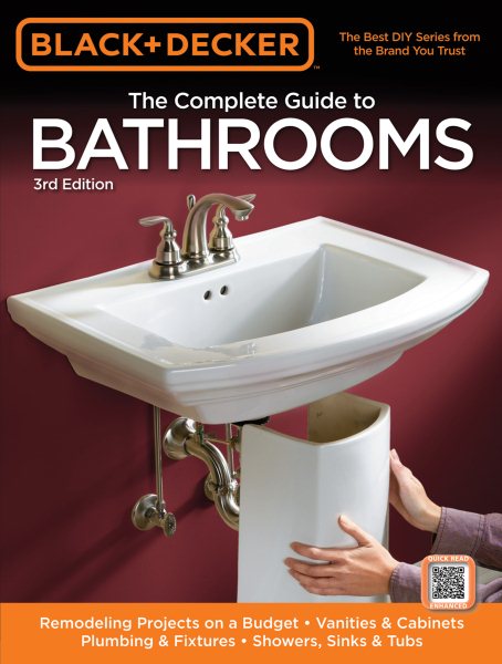 Black & Decker The Complete Guide to Bathrooms, Third Edition: *Remodeling on a budget * Vanities & Cabinets * Plumbing & Fixtures * Showers, Sinks & Tubs (Black & Decker Complete Guide) cover