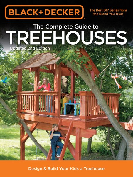 Black & Decker The Complete Guide to Treehouses, 2nd edition: Design & Build Your Kids a Treehouse (Black & Decker Complete Guide) cover