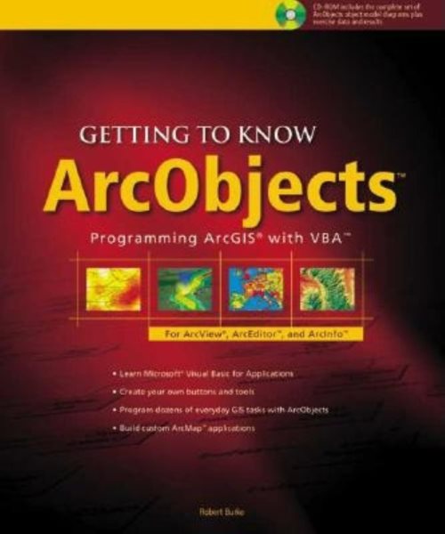 Getting to Know ArcObjects (With CD-ROM)