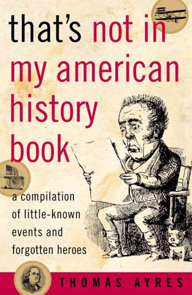 That's Not in My American History Book: A Compilation of Little-Known Events and Forgotten Heroes cover