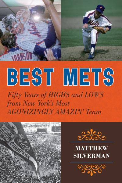 Best Mets: Fifty Years of Highs and Lows from New York's Most Agonizingly Amazin' Team cover