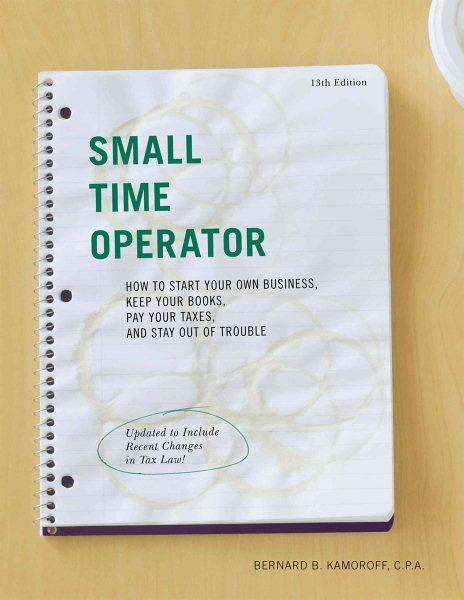 Small Time Operator: How to Start Your Own Business, Keep Your Books, Pay Your Taxes, and Stay Out of Trouble (Small Time Operator: How to Start Your ... Keep Yourbooks, Pay Your Taxes, & Stay Ou) cover