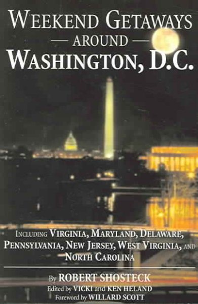 Weekend Getaways Around Washington, D.C.: Including Virginia, Maryland, Delaware, Pennsylvania, New Jersey, West Virginia, and North Carolina cover