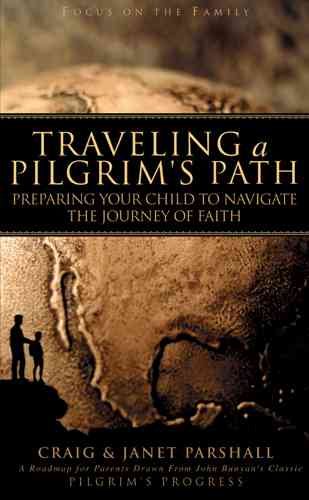 Traveling a Pilgrim's Path: Preparing Your Child to Navigate the Journey of Faith (Focus on the Family) cover