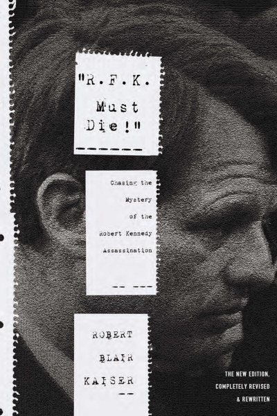 R.F.K. Must Die! Chasing the Mystery of the Robert Kennedy Assassination cover