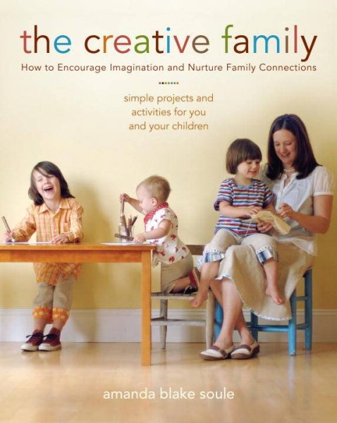 The Creative Family: How to Encourage Imagination and Nurture Family Connections cover