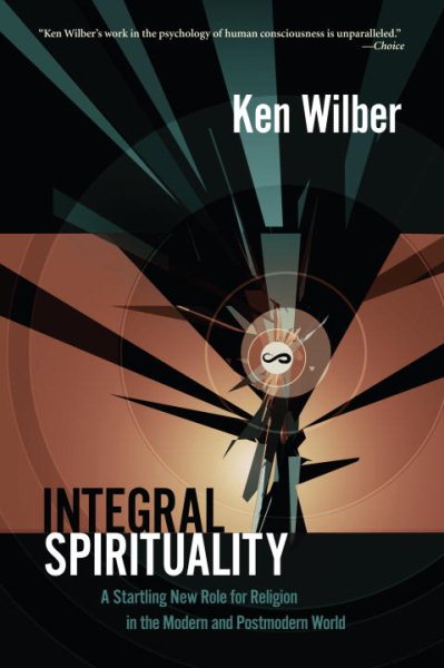 Integral Spirituality: A Startling New Role for Religion in the Modern and Postmodern World cover