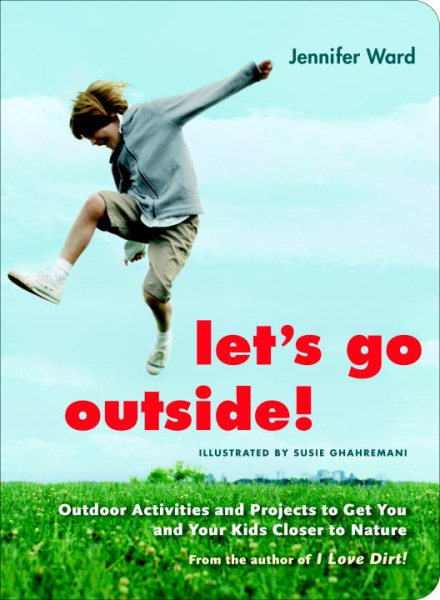 Let's Go Outside!: Outdoor Activities and Projects to Get You and Your Kids Closer to Nature cover