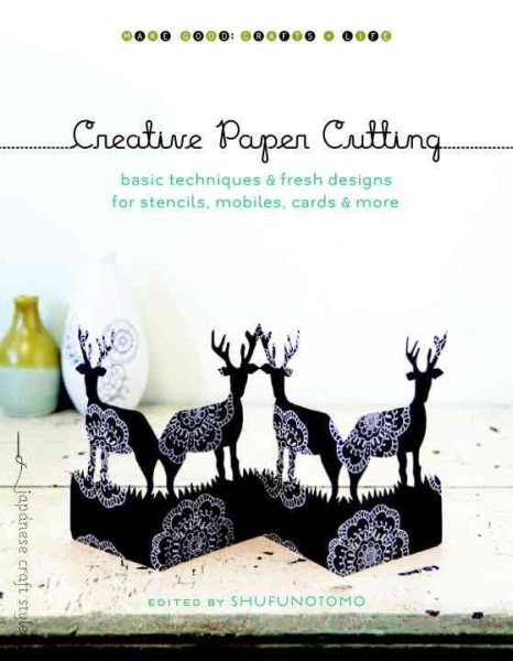 Creative Paper Cutting: Basic Techniques and Fresh Designs for Stencils, Mobiles, Cards, and More (Make Good: Crafts + Life) cover