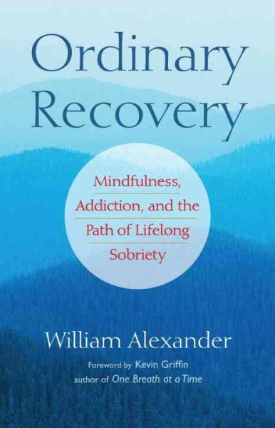 Ordinary Recovery: Mindfulness, Addiction, and the Path of Lifelong Sobriety cover