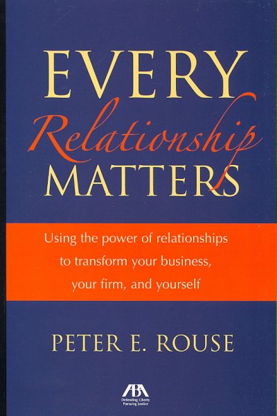Every Relationship Matters: Using the Power of Relationships to Transform Your Business, Your Firm and Yourself cover