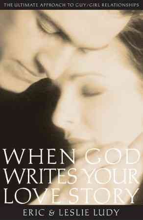 When God Writes Your Love Story: The Ultimate Approach to Guy/Girl Relationships cover
