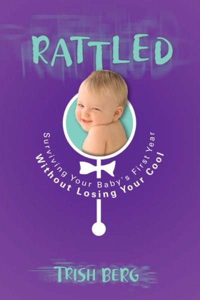 Rattled: Surviving Your Baby's First Year Without Losing Your Cool cover