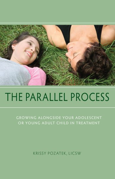 The Parallel Process: Growing Alongside Your Adolescent or Young Adult Child in Treatment cover