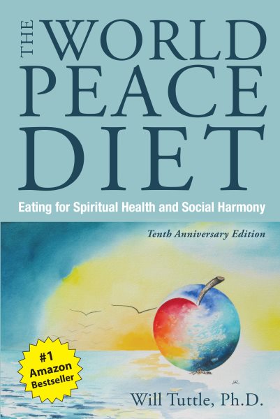 The World Peace Diet: Eating for Spiritual Health and Social Harmony cover