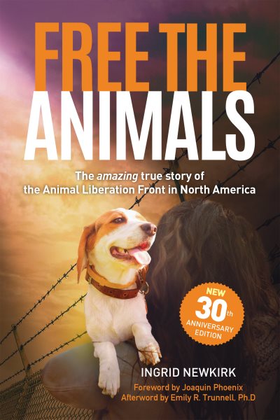 Free the Animals: The Amazing, True Story of the Animal Liberation Front in North America (30th Anniversary Edition) cover