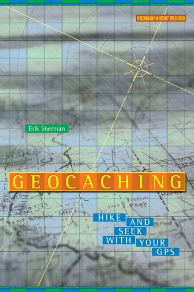 Geocaching: Hike and Seek with Your GPS (Technology in Action Series) cover