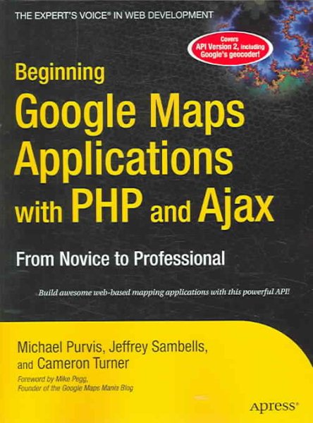 Beginning Google Maps Applications with PHP and Ajax: From Novice to Professional cover