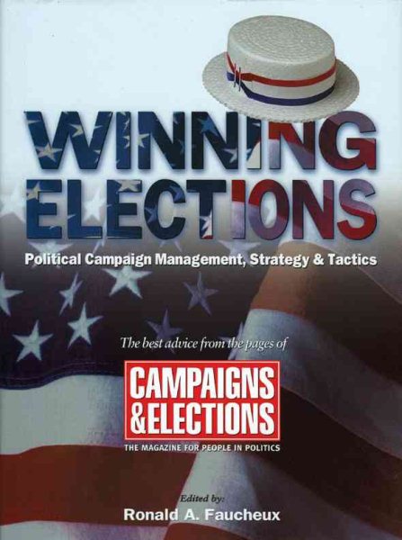 Winning Elections: Political Campaign Management, Strategy, and Tactics (Best Advice From The Pages of Campaigns & Elections Magazine) cover