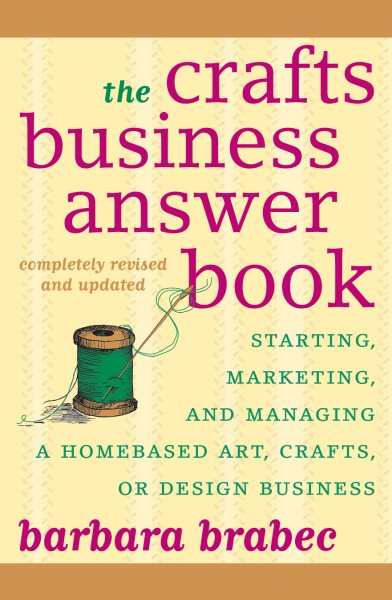 The Crafts Business Answer Book: Starting, Managing, and Marketing a Homebased Arts, Crafts, or Design Business cover