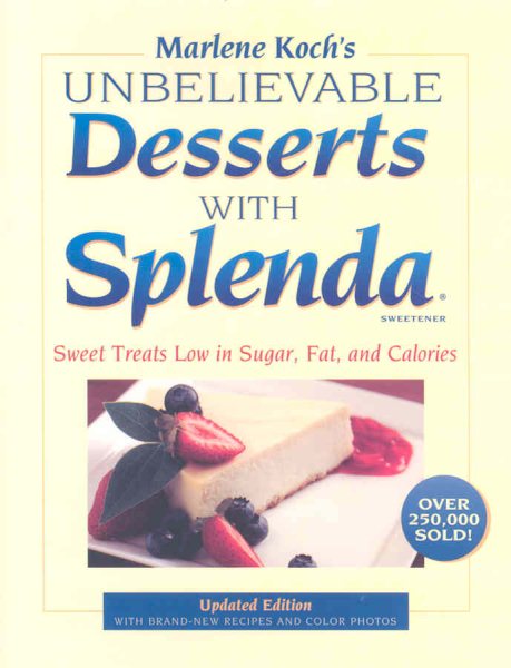 Marlene Koch's Unbelievable Desserts with Splenda Sweetener: Sweet Treats Low in Sugar, Fat, and Calories cover