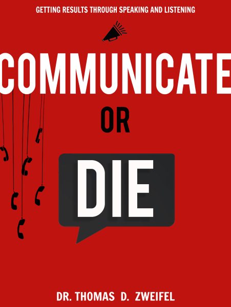 Communicate or Die: Getting Results Through Speaking and Listening (Global Leader Series) cover
