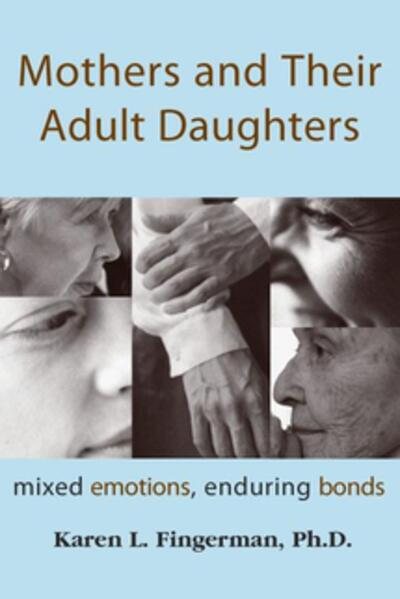Mothers and Their Adult Daughters: Mixed Emotions, Enduring Bonds cover