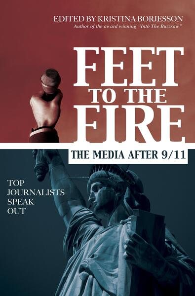 Feet to the Fire: The Media After 9/11, Top Journalists Speak Out cover