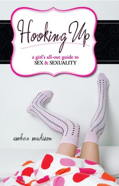 Hooking Up: A Girl's All-Out Guide to Sex And Sexuality cover