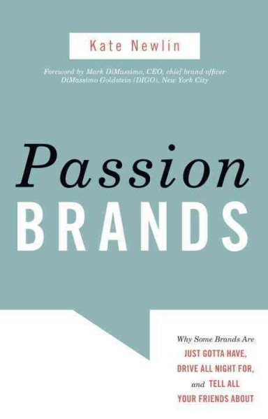 Passion Brands: Why Some Brands Are Just Gotta Have, Drive All Night For, and Tell All Your Friends About cover