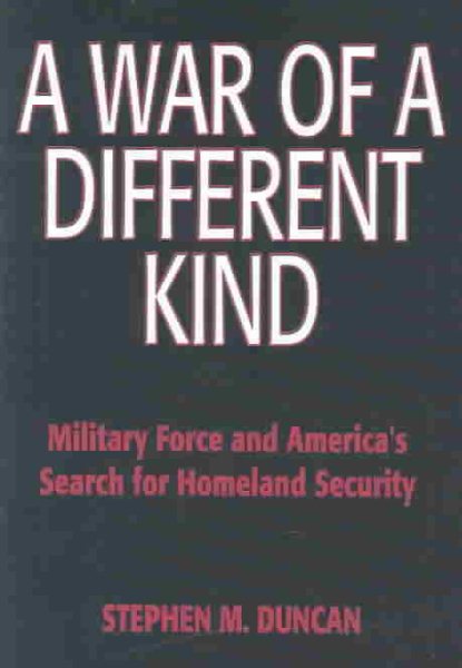 A War of a Different Kind: Military Force and America's Search for Homeland Security