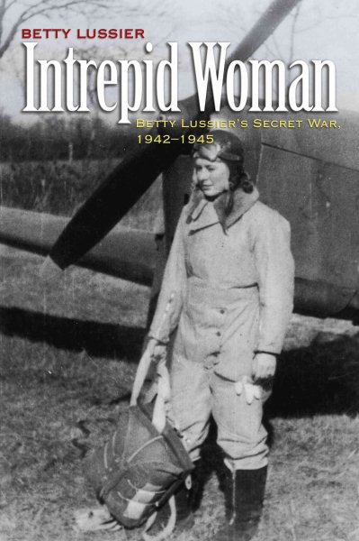 Intrepid Woman: Betty Lussier’s Secret War, 1942-1945 cover