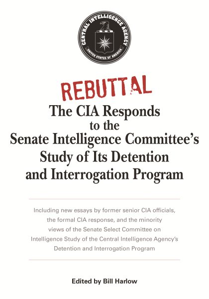 Rebuttal: The CIA Responds to the Senate Intelligence Committee's Study of Its Detention and Interrogation Program cover